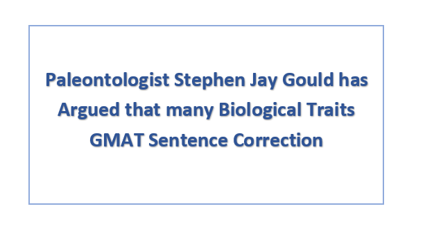 Paleontologist Stephen Jay Gould has Argued that many Biological Traits GMAT Sentence Correction